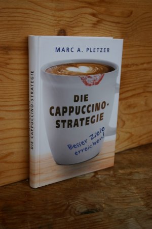 gebrauchtes Buch – Pletzer, Marc A – Die Cappuccino-Strategie. Besser Ziele erreichen!