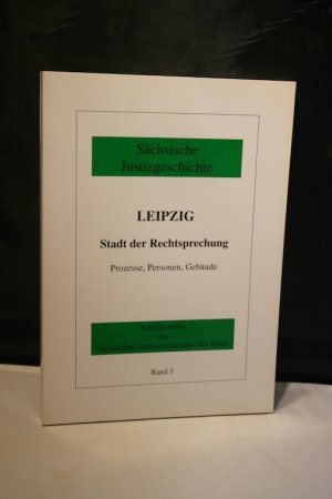 gebrauchtes Buch – Sächsisches Staatsministerium der Justiz  – Sächsische Justizgeschichte: Leipzig, Stadt der Rechtsprechung. Prozesse, Personen, Gebäude (Schriftenreihe des Sächsischen Staatsministeriums der Justiz, Bd. 3)