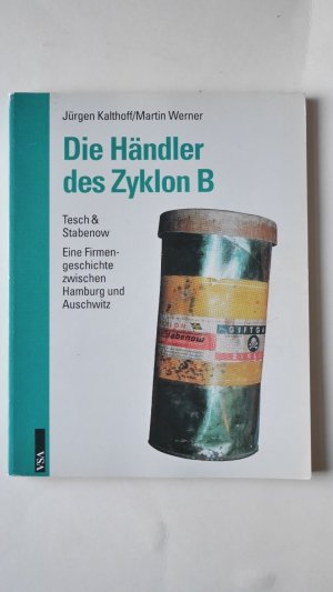 Die Händler des Zyklon B. Tesch & Stabenow - Eine Firmengeschichte zwischen Hamburg und Auschwitz.