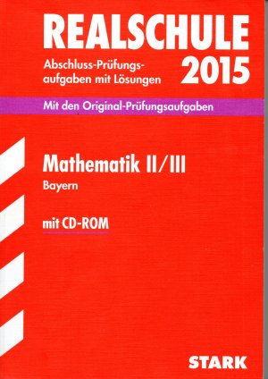 Realschule 2015 - Mathematik II/III Bayern - Abschluss-Prüfungsaufgaben mit Lösungen - mit CD ROM