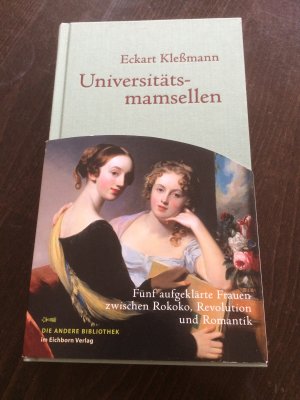 Universitätsmamsellen - Fünf aufgeklärte Frauen zwischen Rokoko, Revolution und Romantik