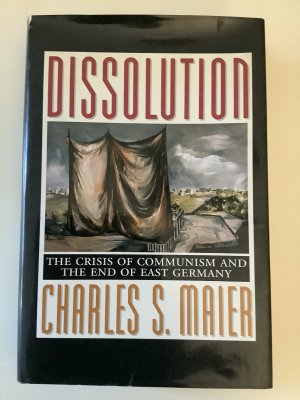 gebrauchtes Buch – Maier, Charles S – Dissolution: The Crisis of Communism and the End of East Germany