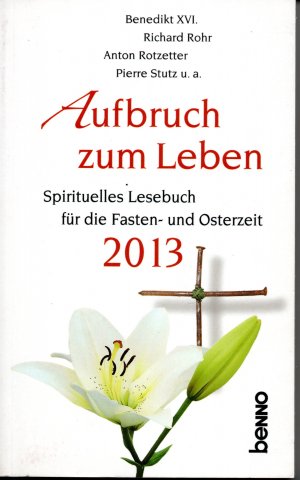 gebrauchtes Buch – Benedikt XVI., Richard Rohr – Aufbruch zum Leben - Spirituelles Lesebuch für die Fasten- und Osterzeit 2013