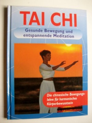 gebrauchtes Buch – Tai Chi: Gesunde Bewegung und entspannende Meditation - Die chinesische Bewegungslehre für harmonisches Körperbewusstsein