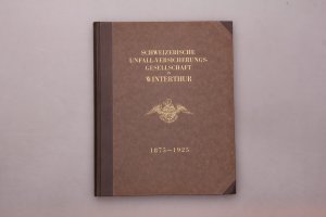 SCHWEIZERISCHE UNFALLVERSICHERUNGSGESELLSCHAFT IN WINTERTHUR 1875-1925.