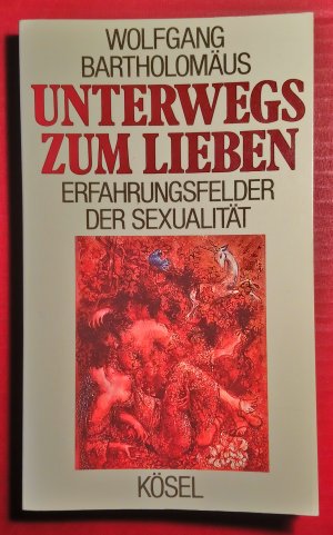 Unterwegs zum Lieben - Erfahrungsfelder der Sexualität