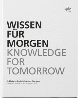 Wissen Für Morgen Knowledge For Tomorrow / Einblicke in den DLR-standort Stuttgart -  Research at DLR’s Stuttgart site