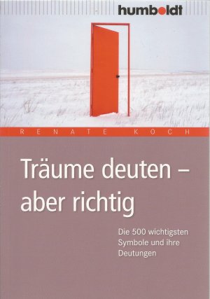 Träume deuten - aber richtig - Die 500 wichtigsten Symbole und ihre Deutungen