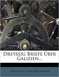 Dreyssig Briefe über Galizien oder Beobachtungen eines unpartheyischen Mannes, der sich... in diesem Königreiche umgesehen hat