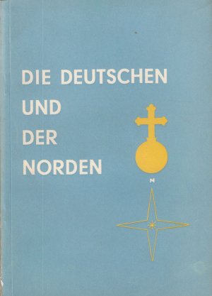 Die Deutschen und der Norden: Ein Beitrag zur politischen Ideengeschichte vom Humanismus bis zur Gegenwart in Dokumenten. -