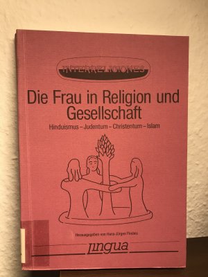 Die Frau in Religion und Gesellschaft. Hinduismus - Judentum - Christentum - Islam