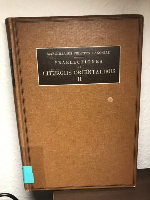 Praelectiones de liturgiis Orientalibus habitae in Universitate Friburgensi Helvetiae. Tomus Secundus