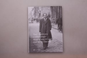 LIEBER ENGEL . Briefe und Bilder aus Köln 1946 - 1948