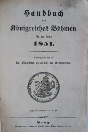 Handbuch des Königreiches Böhmen für das Jahr 1851. Herausgegeben von der kön. Böhmischen Gesellschaft der Wissenschaften. Prag, Gedruckt und zu haben […]