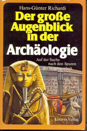 Der grosse Augenblick in der Archäologie - Auf der Suche nach den Spuren der Vergangenheit