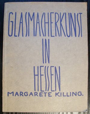 Die Glasmacherkunst in Hessen. Ein Beitrag zur Gewerbe- und Kunstgeschichte der deutschen Renaissance.