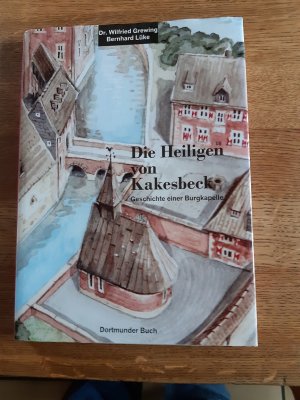 gebrauchtes Buch – Gallus , Peter; Dr. Grewing, Wilfried – Die Heiligen von Kakesbeck - Die Geschichte einer Burgkapelle