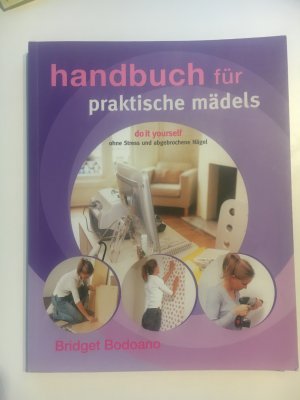 Handbuch für praktische Mädels - Do it yourself - ohne Stress und abgebrochene Nägel