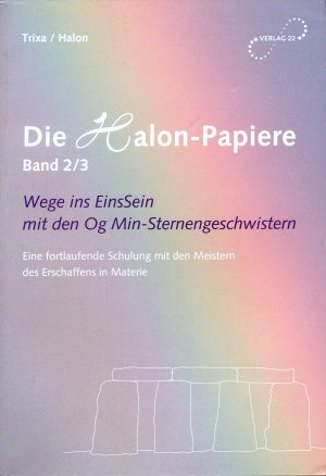 gebrauchtes Buch – Trixa; Halon – Die Halon-Papiere. Band 2/3 Wege ins EinsSein mit den Og Min-Sternengeschwistern - Eine fortlaufende Schulung mit den Meistern des Erschaffens in Materie