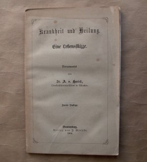 Krankheit und Heilung. Eine Lebensskizze.