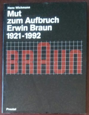 Mut zum Aufbruch : Erwin Braun 1921 - 1992