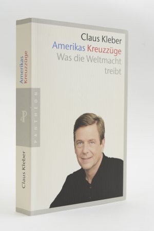 gebrauchtes Buch – Claus Kleber – Amerikas Kreuzzüge. Wohin treibt die Weltmacht? von Claus Kleber