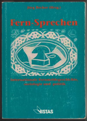 Fern-Sprechen. Internationale Fernmeldegeschichte, -soziologie und -politik