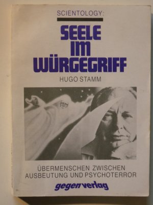 Scientology: Seele im Würgegriff. Übermenschen zwischen Ausbeutung und Psychoterror.