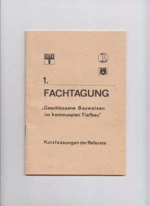 1. Fachtagung "Geschlossene Bauweisen im kommunalen Tiefbau" : Kurzfassungen der Referate