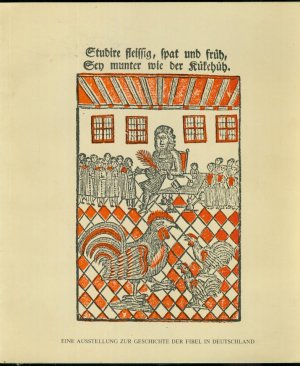 Studire fleissig, spat und früh, Sey munter wie der Kükehüh - Eine Ausstellung zur Geschichte der Fibel in Deutschland vom 6. November bis 30. Dezember 1984 im Gutenberg-Museum Mainz