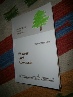 Wasser und Abwasser,  Konzepte und Handlungsvorschläge für den kommunalen Umweltschutz