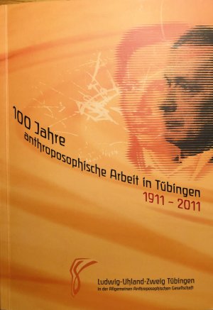 gebrauchtes Buch – Ludwig-Uhland-Zweig Tübingen der Anthroposophischen Gesellschaft – 100 Jahre anthroposophische Arbeit in Tübingen