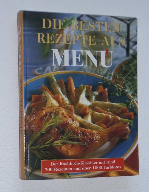 Die Besten Rezepte aus Menü - Der Kochbuch-Klassiker mit rund 700 Rezepten und über 1000 Farbfotos