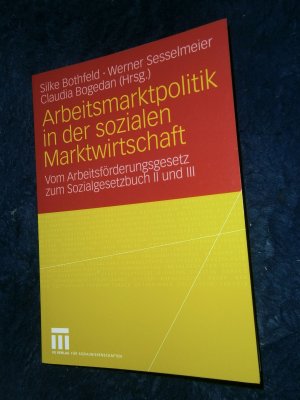 gebrauchtes Buch – Bothfeld, Silke; Sesselmeier – Arbeitsmarktpolitik in der sozialen Marktwirtschaft - Vom Arbeitsförderungsgesetz zum Sozialgesetzbuch II und III