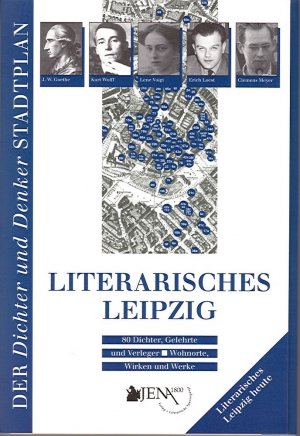 LITERARISCHES LEIPZIG - 80 Dichter, Gelehrte und Verleger-Wohnorte, Wirken und Werke