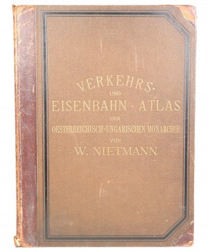 Verkehrs- und Eisenbahn-Atlas der Österreichisch-Ungarischen Monarchie. Umfassend sämtliche Eisenbahnen des Kaiserstaates nebst einem vollständigen Stations-Verzeichnis. -