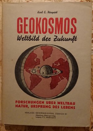 Geokosmos. Weltbild der Zukunft. Forschungen über Weltbau, Natur und Ursprung des Lebens