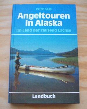 gebrauchtes Buch – Fritz Sass – Angeltouren in Alaska. Im Land der tausend Lachse.