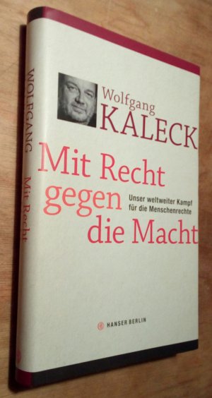 gebrauchtes Buch – Wolfgang KALECK – Mit Recht gegen die Macht. Unser weltweiter Kampf für die Menschenrechte  [ungelesen]