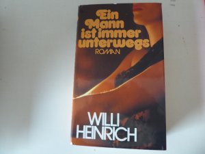 gebrauchtes Buch – Willi Heinrich – Ein Mann ist immer unterwegs. Roman. Leinen mit Schutzumschlag