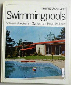 antiquarisches Buch – Dickmann Helmut – Swimmingpools Schwimmbecken im Garten - am Haus - im Haus