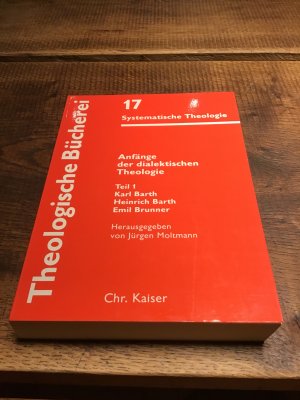 Anfänge der dialektischen Theologie / Karl Barth - Heinrich Barth - Emil Brunner