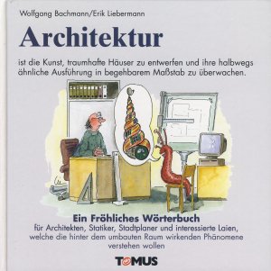 gebrauchtes Buch – Wolfgang Bachmann – Architektur ist die Kunst, traumhafte Häuser zu entwerfen und ihre halbwegs ähnliche Ausführung in begehbarem Maßstab zu überwachen. Ein Fröhliches Wörterbuch für Architekten, Statiker, Stadtplaner und interessierte Laien, welche die hinter dem umbauten Raum wirkenden Phänomene verstehen wollen.