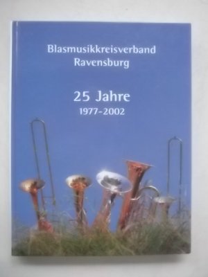 gebrauchtes Buch – Mütz Josef – Blasmusikverband Ravensburg, 25 Jahre 1977-2002