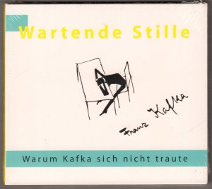 Wartende Stille. Warum Kafka sich nicht traute