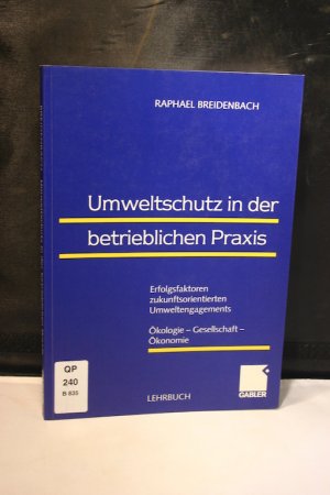 gebrauchtes Buch – Raphael Breidenbach – Umweltschutz in der betrieblichen Praxis. Erfolgsfaktoren zukunftsorientierten Umweltengagements - Ökologie, Gesellschaft, Ökonomie