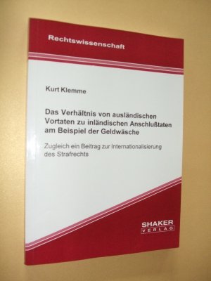 Das Verhältnis von ausländischen Vortaten zu inländischen Anschlusstaten am Beispiel der Geldwäsche : zugleich ein Beitrag zur Internationalisierung des […]