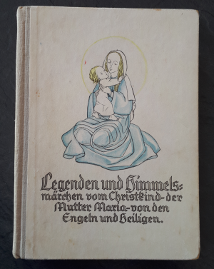 Legenden und Himmelsmärchen vom Christkind, der Mutter Maria, von den Engeln und Heiligen.