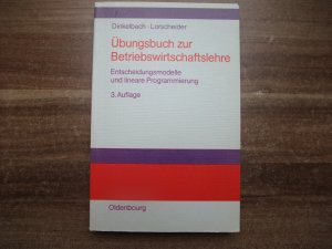 Entscheidungsmodelle und lineare Programmierung - Übungsbuch zur Betriebswirtschaftslehre