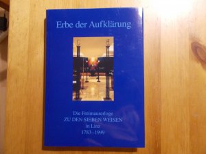 Erbe der Aufklärung - Die Freimaurerloge zu den sieben Weisen in Linz 1783-1999